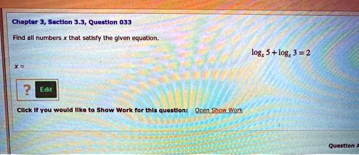 chapter 3 sectlon 33 questlon 033 flnd all numbers that satisly the glven equutlon log 5 logx 3 2 edit click it you would ilke to show work for thls questlon qpen shon wotk questlon 95016