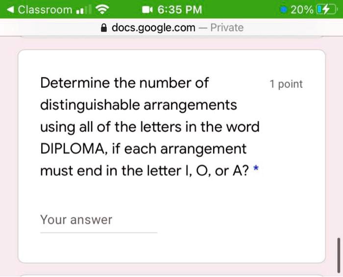 Distinguishable Answer SOLVED: Classroom, 6:35 PM docs.google.com Private 20% 04J Determine ...