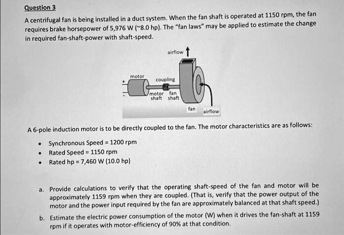 Question 3 A centrifugal fan is being installed in a duct system. When ...