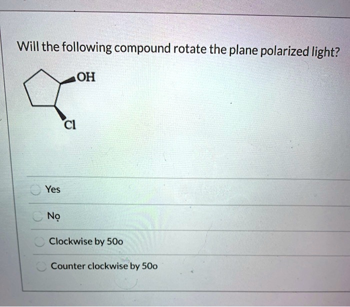 SOLVED: Will the following compound rotate the plane polarized light ...