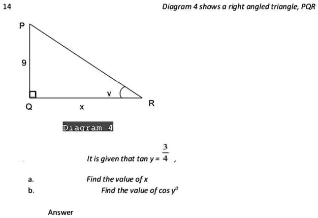 14 P 9 V R Q x Diagram 4 Diagram 4 shows a right angled triangle, PQR ...