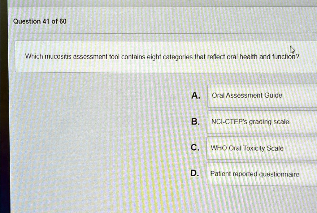 SOLVED: Question 41 of 60 Which mucositis assessment tool contains ...