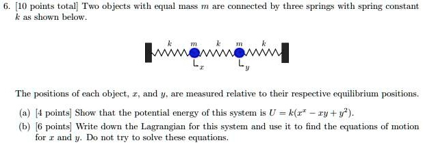 Equations Using Objects Two objects with equal mass are shown below, connected by three springs ...