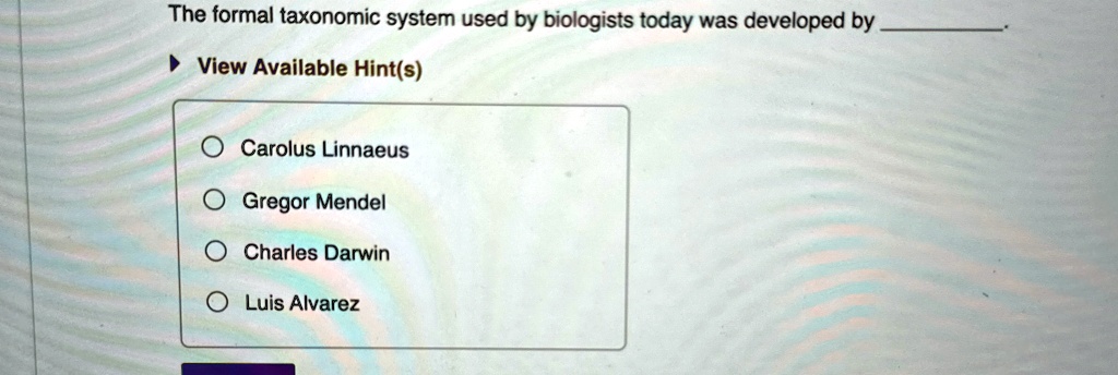 The formal taxonomic system used by biologists today was developed by ...