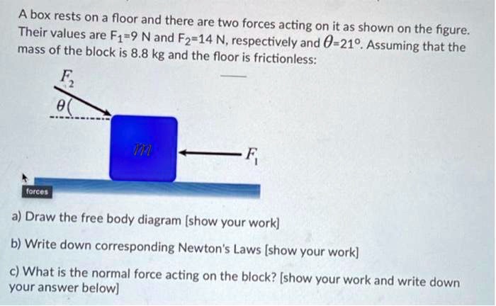 SOLVED: A box rests on a floor and there are two forces acting on it as ...
