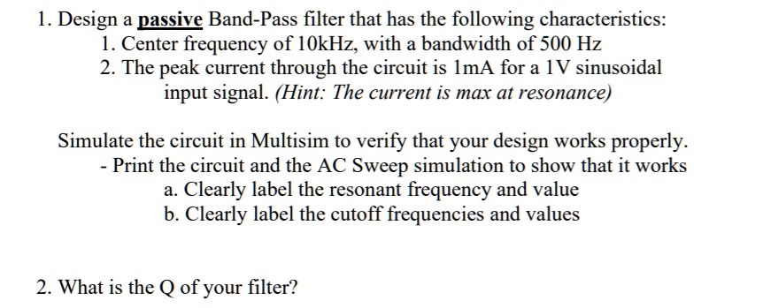 1. Design a passive Band-Pass filter that has the following ...