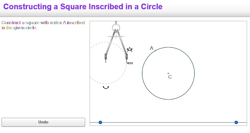 Constructing a Square Inscribed in a Circle
Construct a square with vertex A inscribed
in the given circle.
Undo