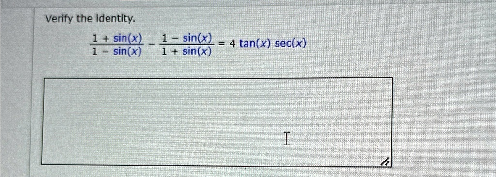 Verify the identity.

(1 + sin(x))/(1 - sin(x)) - (1 - sin(x))/(1 + sin(x)) = 4 tan(x) sec(x)