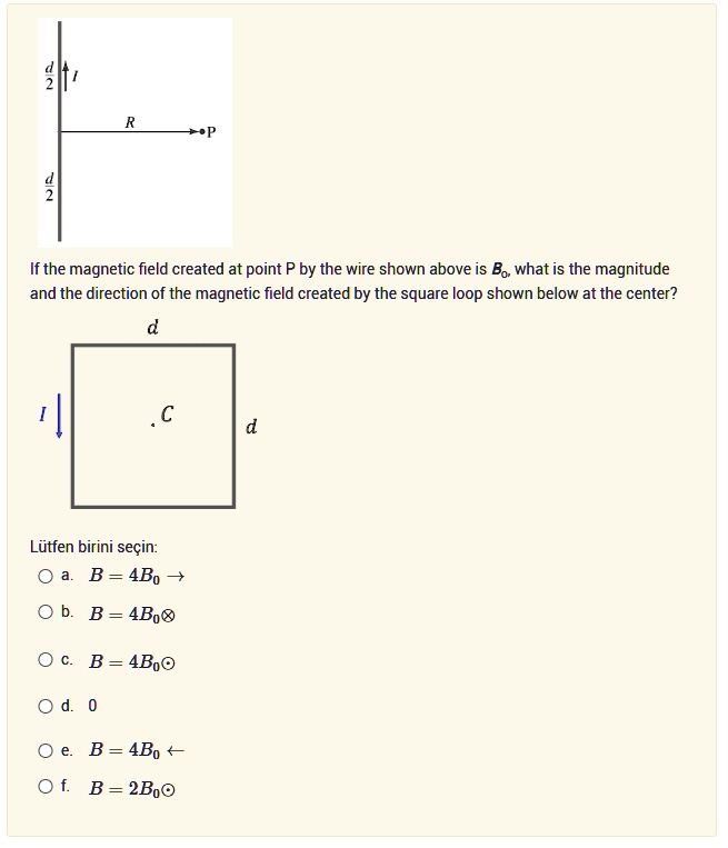 d 2 i r p d 2 if the magnetic field created at point p by the wire shown above is b0 what is the magnitude and the direction of the magnetic field created by the square loop shown below at  64788