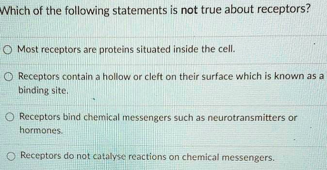 SOLVED: Which of the following statements is not true about receptors