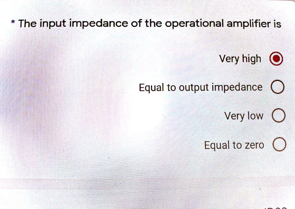*The input impedance of the operational amplifier is Very high Equal to