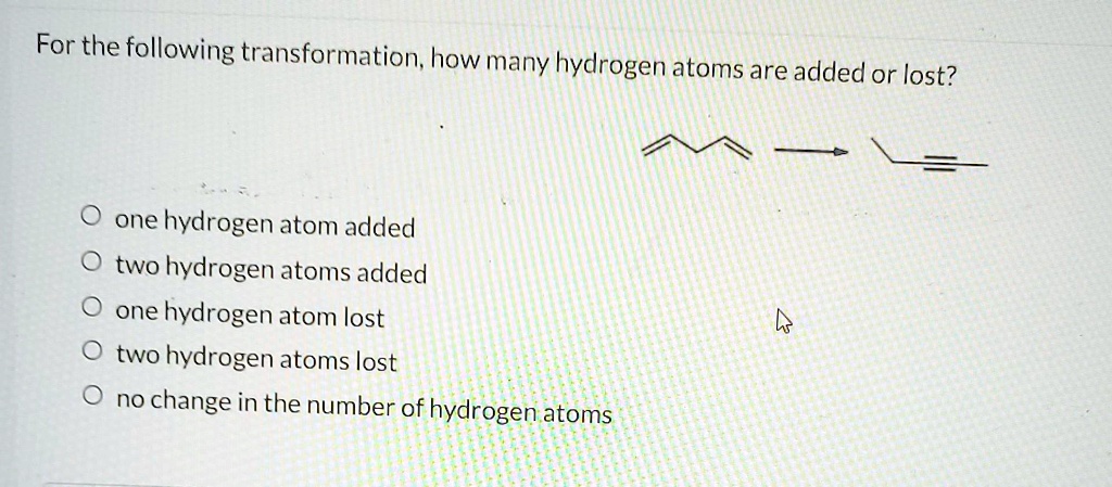 SOLVED: For the following transformation, how many hydrogen atoms are ...