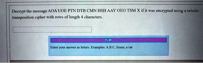 Solved Decrypt The Message Aoa Uoe Ptn Dtb Cmn Hsh y Oeo Tsm X Ifit Was Encrypted Using Tabulgl Transposition Cipher With Rows Of Length Characters Tio Enter Your Unswer As Letters Examples