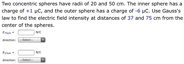 Solved Two Concentric Spheres Have Radii Of 20 And 50 Cm The Inner