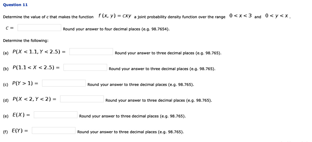 Solved Question 11 Determine The Value Of That Makes The Function F Xy Cxy Joint Probability Density Function Over The Range 0 X 3 And 0 Y X Round Vour Answer