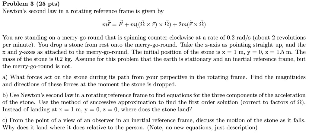 SOLVED: Problem 3 (25 pts) Newton's second law in a rotating reference ...
