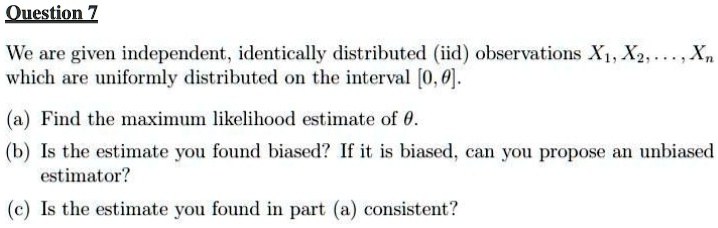 question 7 we are given independent identically distributed iid observations x1 x2 dots xn which are uniformly distributed on the interval 0 theta a find the maximum likelihood estimate o 24754