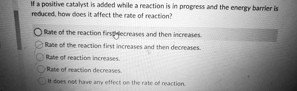 If a positive catalyst is added while a reaction is in progress and the energy barrier is reduced, how does it affect the rate of reaction?

Rate of the reaction first decreases and then increases.
Rate of the reaction first increases and then decreases.
Rate of reaction increases.
Rate of reaction decreases.
It does not have any effect on the rate of reaction.