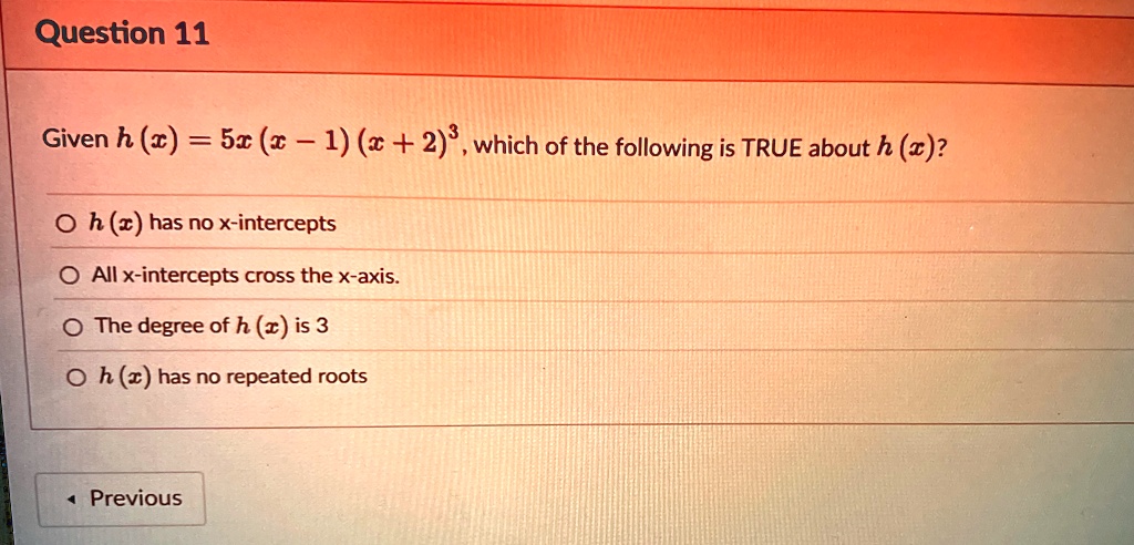 question 11 given hx 5xx 1x 23 which of the following is true about hx hx has no x intercepts all x intercepts cross the x axis the degree of hx is 3 hx has no repeated roots 31219