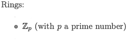 Rings:
ℤp (with p a prime number)