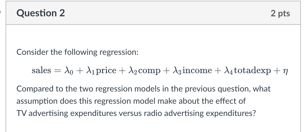 SOLVED: Question 2 2 pts Consider the following regression: sales =λ0 ...