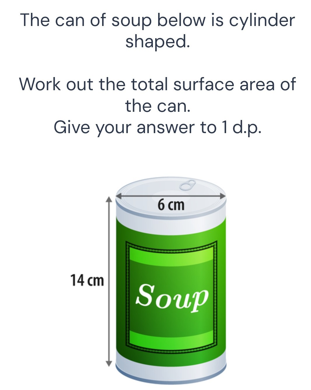 SOLVED The can of soup below is cylinder shaped. Work out the total