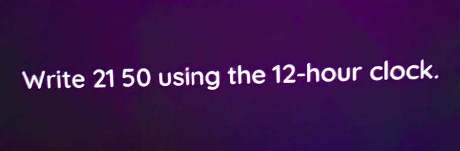 solved-write-21-50-using-the-12-hour-clock