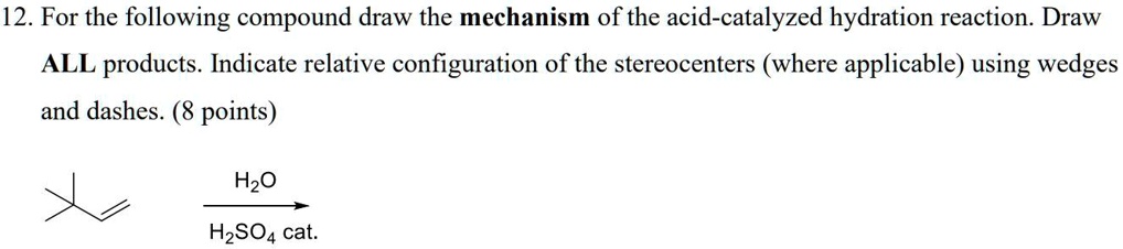 SOLVED: 12. For the following compound draw the mechanism of the acid ...