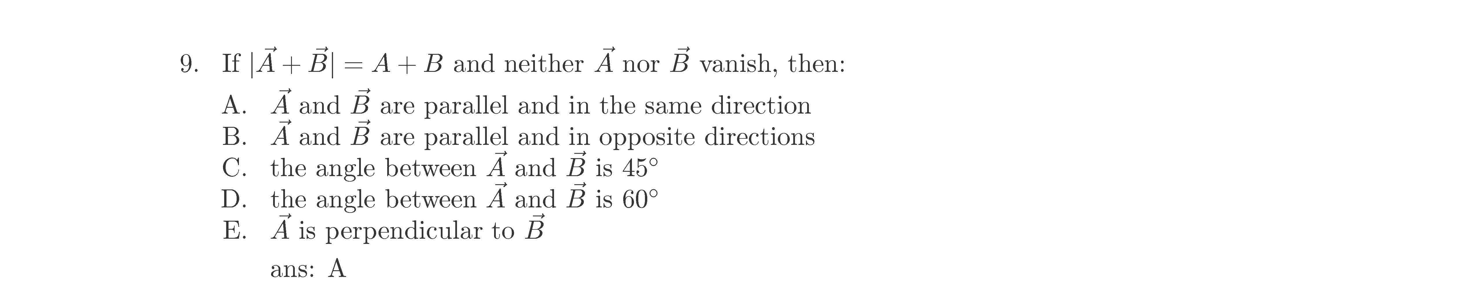 SOLVED: 9. If |A⃗+B⃗|=A+B And Neither A⃗ Nor B⃗ Vanish, Then: A. A⃗ And ...