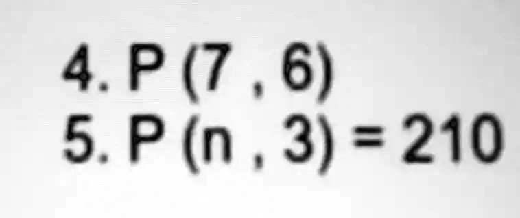 4. P(7, 6)
5. P(n, 3) = 210