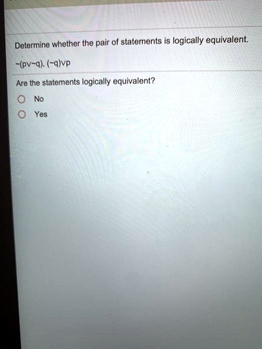 SOLVED: Determine whether the pair of statements is logically ...