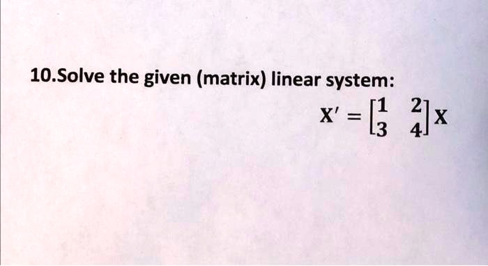 10.Solve the given (matrix) linear system:
x' = 
    < b m a t r i x >
 x