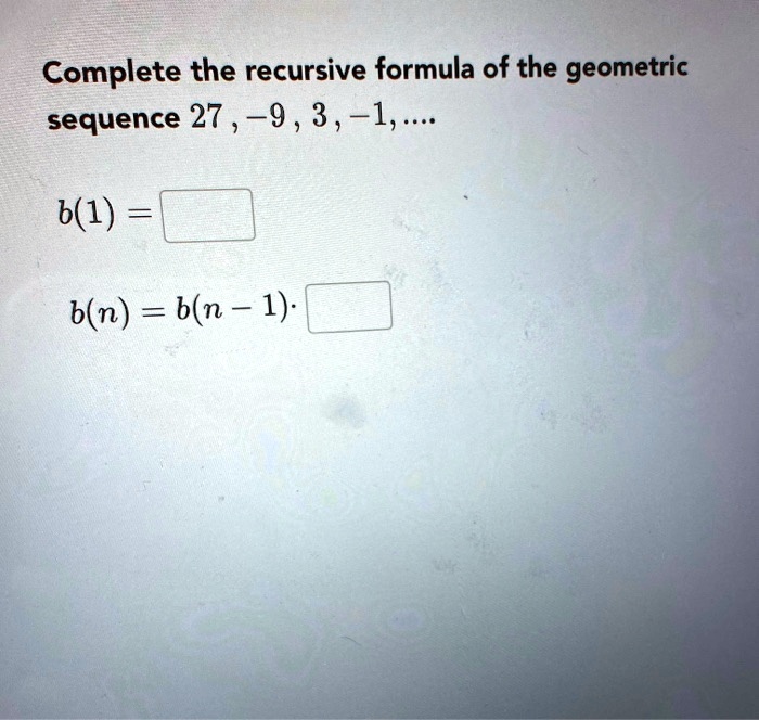 Complete the recursive formula of the geometric sequence 27, -9, 3, -1 ...