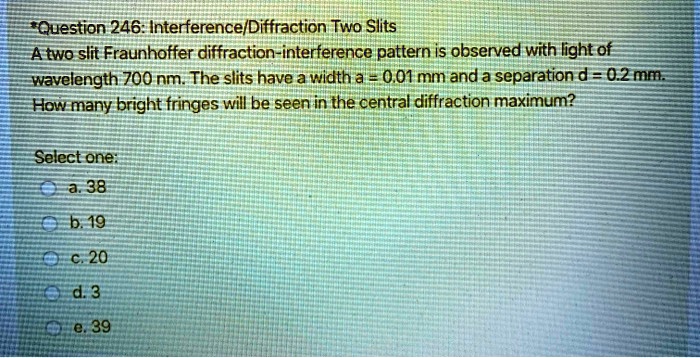 *Question 246: Interference/Diffraction Two Slits A two slit ...