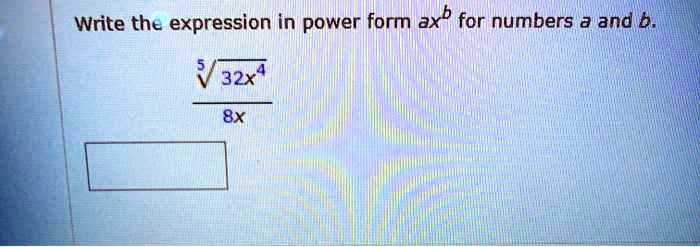 Write The Expression In The Form A+bi SOLVED: Write the expression in power form axb for numbers a and b. 32x 8X