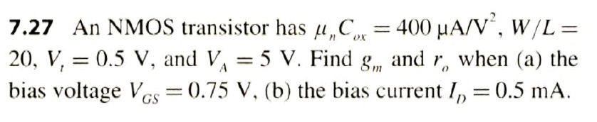 7.27 An NMOS transistor has Cgs = 400 A/V^2, W/L = 20, Vgs = 0.5V, and ...