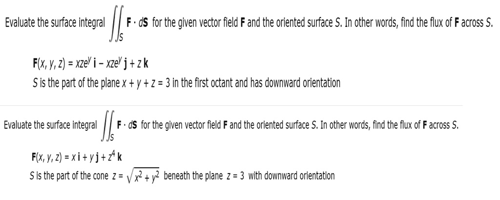 Solved Evaluate The Surface Integral F Ds For The Given Vector Field And The Oriented Surface S In Other Words Find The Flux Of F Across F X Y 2 Xzey I