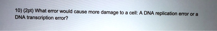 Video Solution: 10) (zpt) What Error Would Cause More Damage To A Cell 