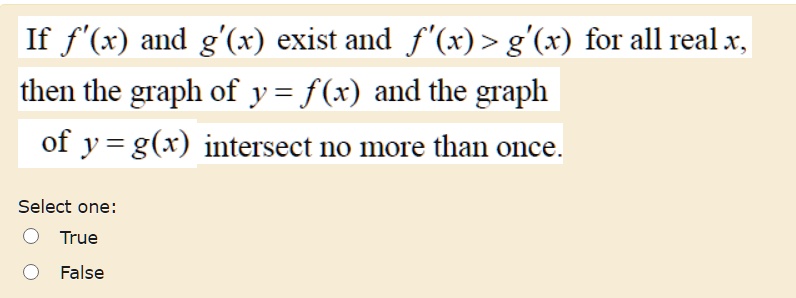 If f'(x) and g'(x) exist and f'(x) > g'(x) for all real x, then the ...