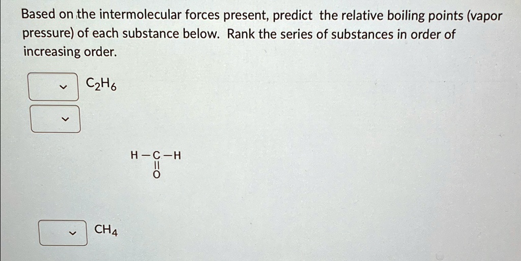 SOLVED: Based on the intermolecular forces present, predict the ...