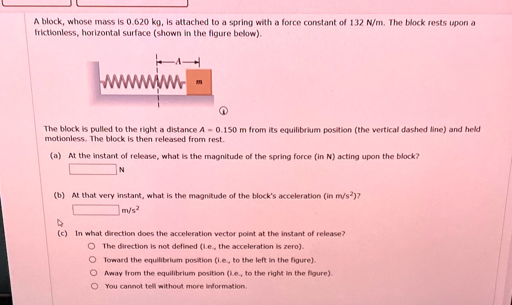 Rest Motionless SOLVED: A block, whose mass is 0.620 kg, is attached to a spring with a ...