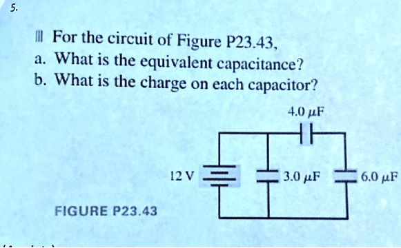 For the circuit of Figure P23.43,
a. What is the equivalent capacitance?
b. What is the charge on each capacitor?
4.0 ?F
12 V
3.0 ?F
6.0 ?F
FIGURE P23.43