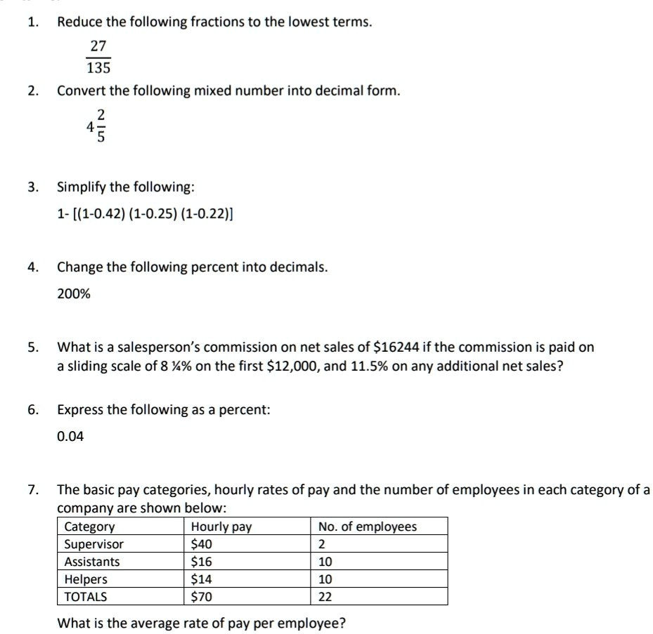 SOLVED: Reduce the following fractions to the lowest terms 27 135 Convert  the following mixed number into decimal form. 5 Simplify the following: 1-  [(1-0.42) (1-0.25) (1-0.22)] Change the following percent into