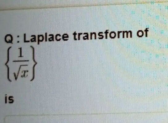 Q : Laplace transform of {(1)/(√(x))} is