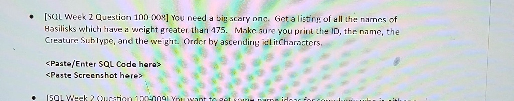 SOLVED: [SQL Week 2 Question 100-008] You need a big scary one. Get a ...