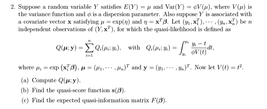 Solved Suppose A Random Variable Y Satisfies E Y And Var Y Gv P Where V P Is The Variance Function And 0 Is A Dispersion Parameter Also Suppose Y Is Associated With Covariate Solved Suppose A Random Variable Y Satisfies E Y And Var Y Gv P Where V P Is The Variance Function And 0 Is A Dispersion Parameter Also Suppose Y Is Associated With Covariate