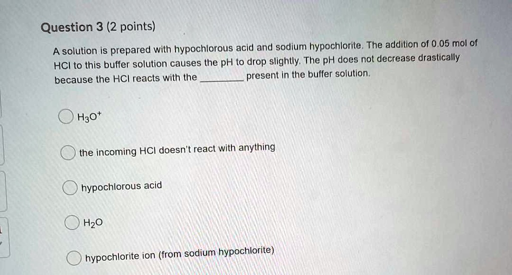 SOLVED Question 3 (2 points) A solution is prepared with hypochlorous