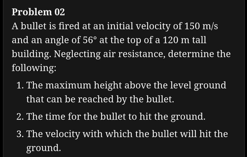 Problem 02 A bullet is fired at an initial velocity of 150 m/s and an