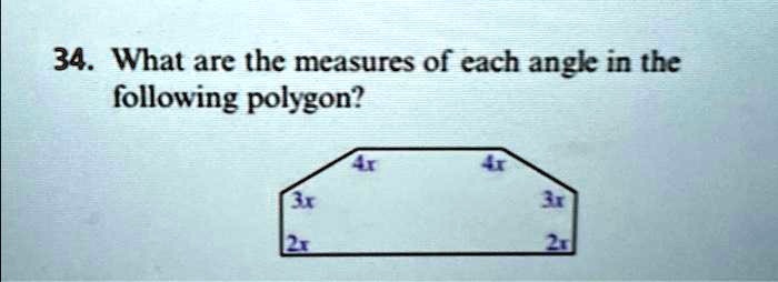 34. What are the measures of each angle in the following polygon?
