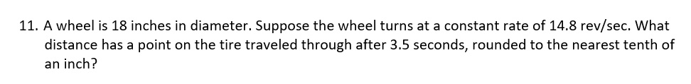 A wheel is 18 inches in diameter. Suppose the wheel turns at a constant rate of 14.8 rev/sec. What distance has a point on the tire traveled through after 3.5 seconds, rounded to the nearest tenth of an inch?